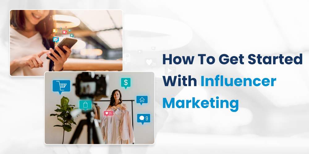 How To Get Started With Influencer Marketing?