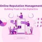 Online Reputation Management: Building Trust in the Digital Era
